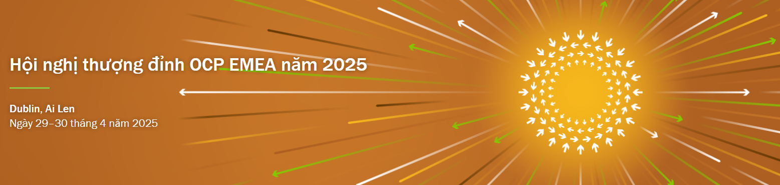 Hội nghị thượng đỉnh OCP EMEA năm 2025 ngày 29-30 tháng 4 -- Dublin, Ireland