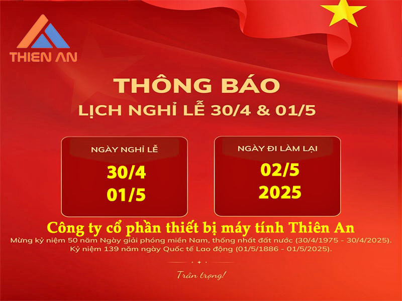 THÔNG BÁO LỊCH NGHỈ LỄ 30/4 VÀ 1/5 NĂM 2025 – CÔNG TY CP THIẾT BỊ MÁY TÍNH THIÊN AN